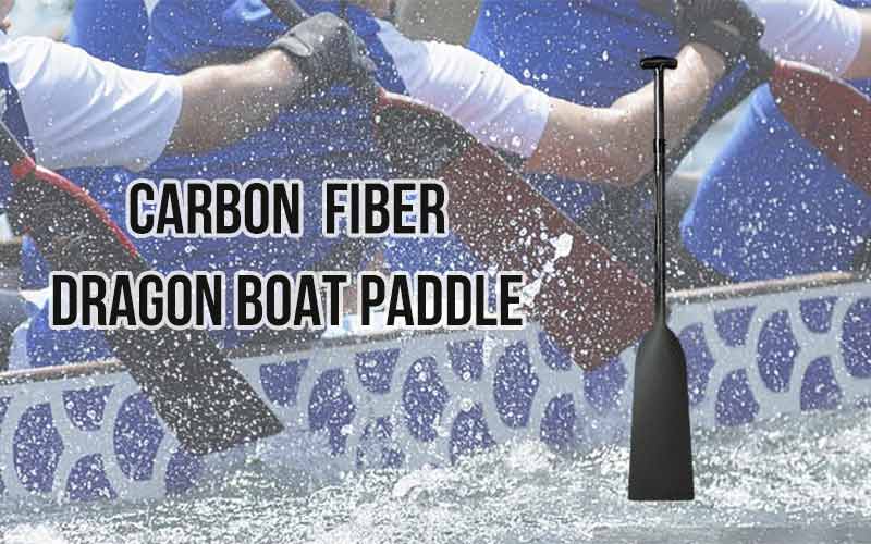 How to choose a good carbon fiber dragon boat paddle